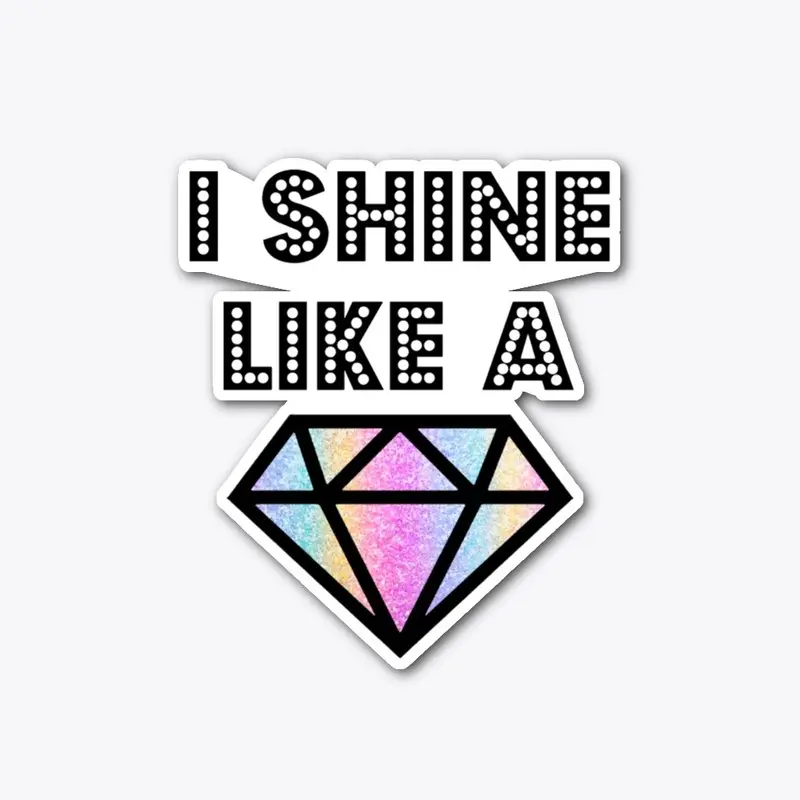 I shine like a ...